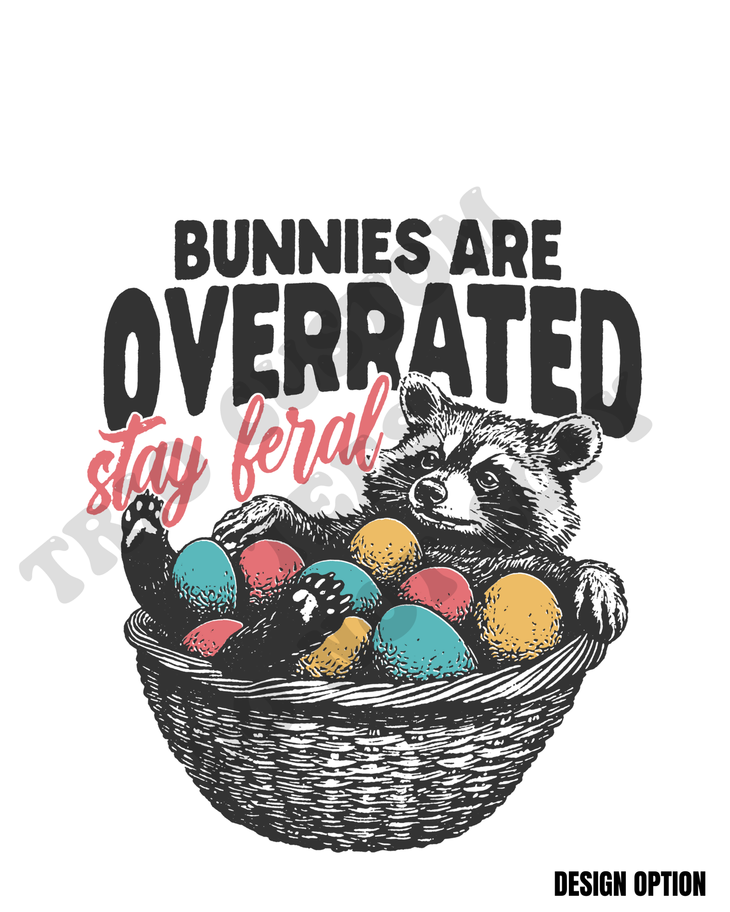 Bunnies Are Overrated Stay Feral Racoon Easter Design