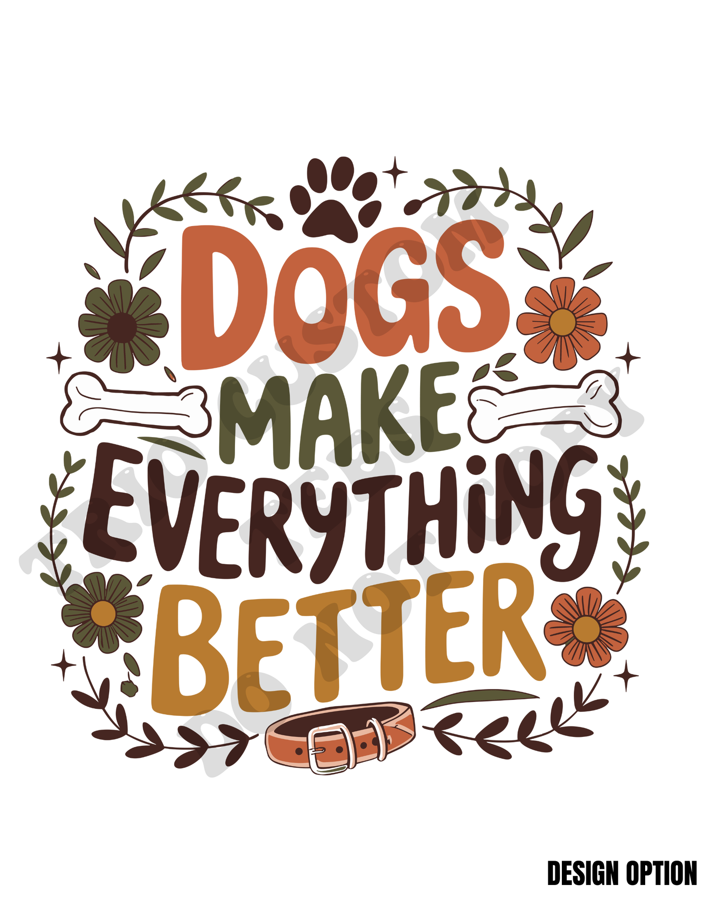 Dogs Make Everything Better Dog Design