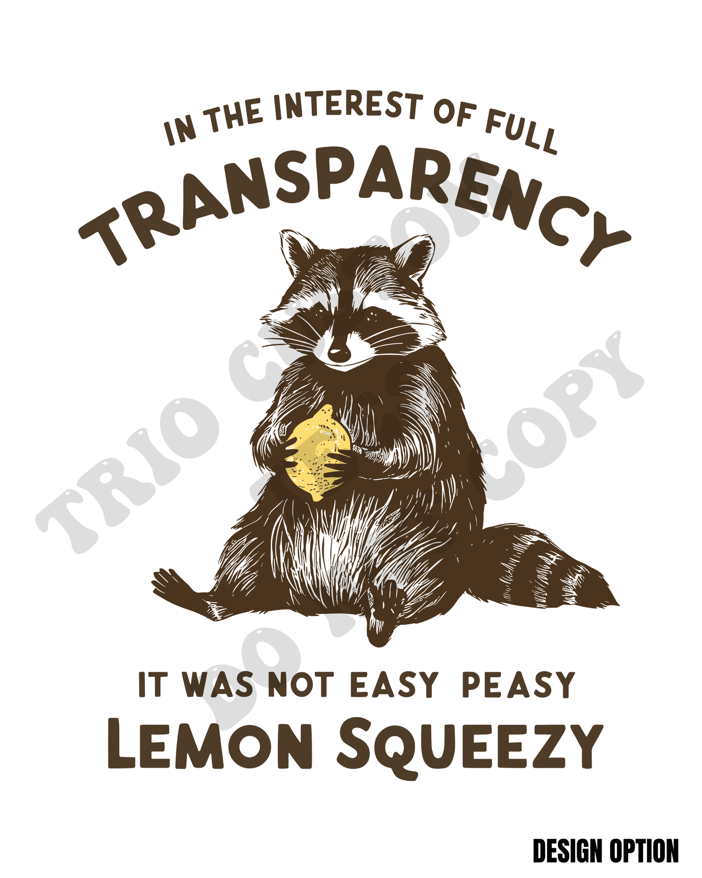 In Full Transparency It Was Not Easy Peasy Lemon Squeezy Funny Humor Raccoon Design
