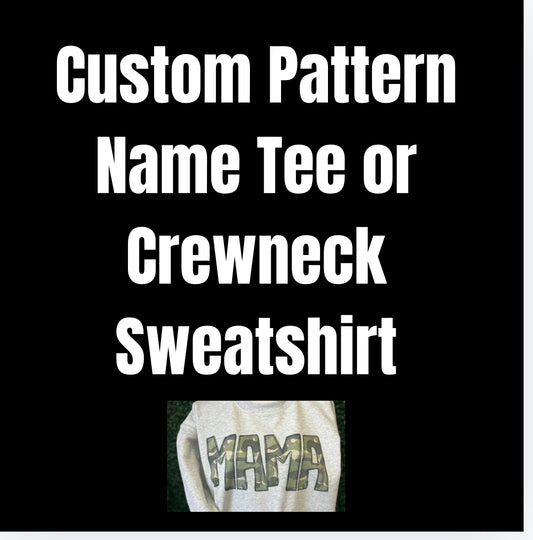 Custom Name Pattern Tee or Crewneck