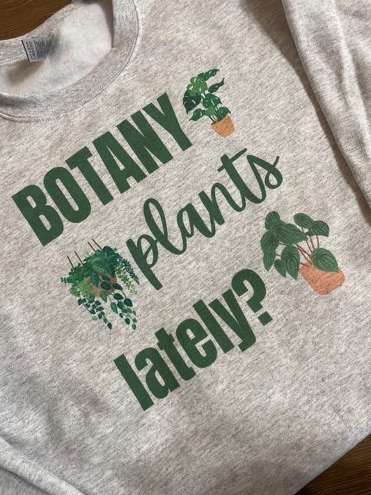 Botany plants lately plant lover sweatshirt