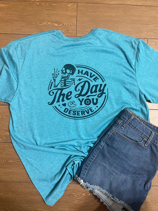 Have the Day you Deserve Skeleton Tee Double Sided