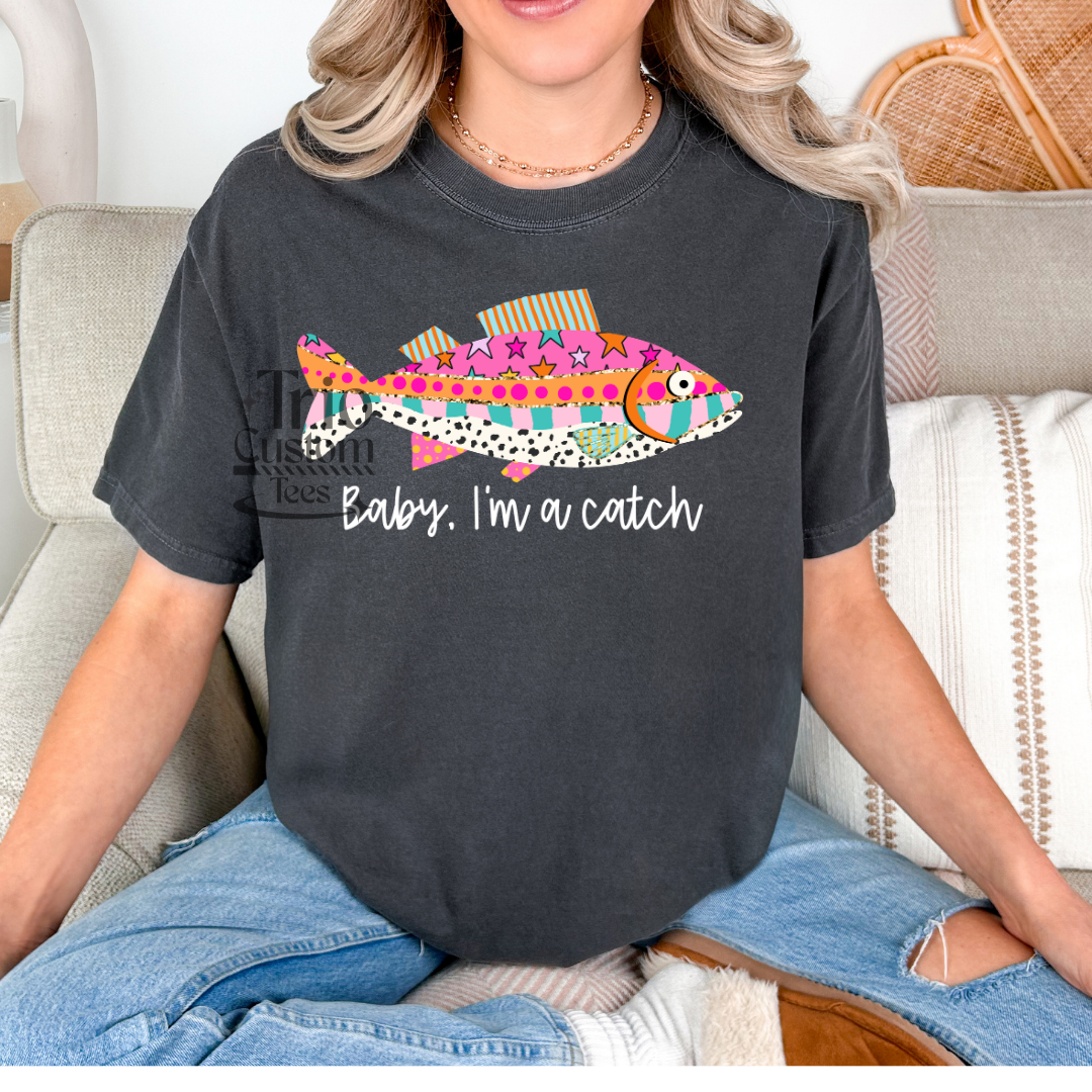 Baby I'm a Catch Comfort Colors Tee Shirt