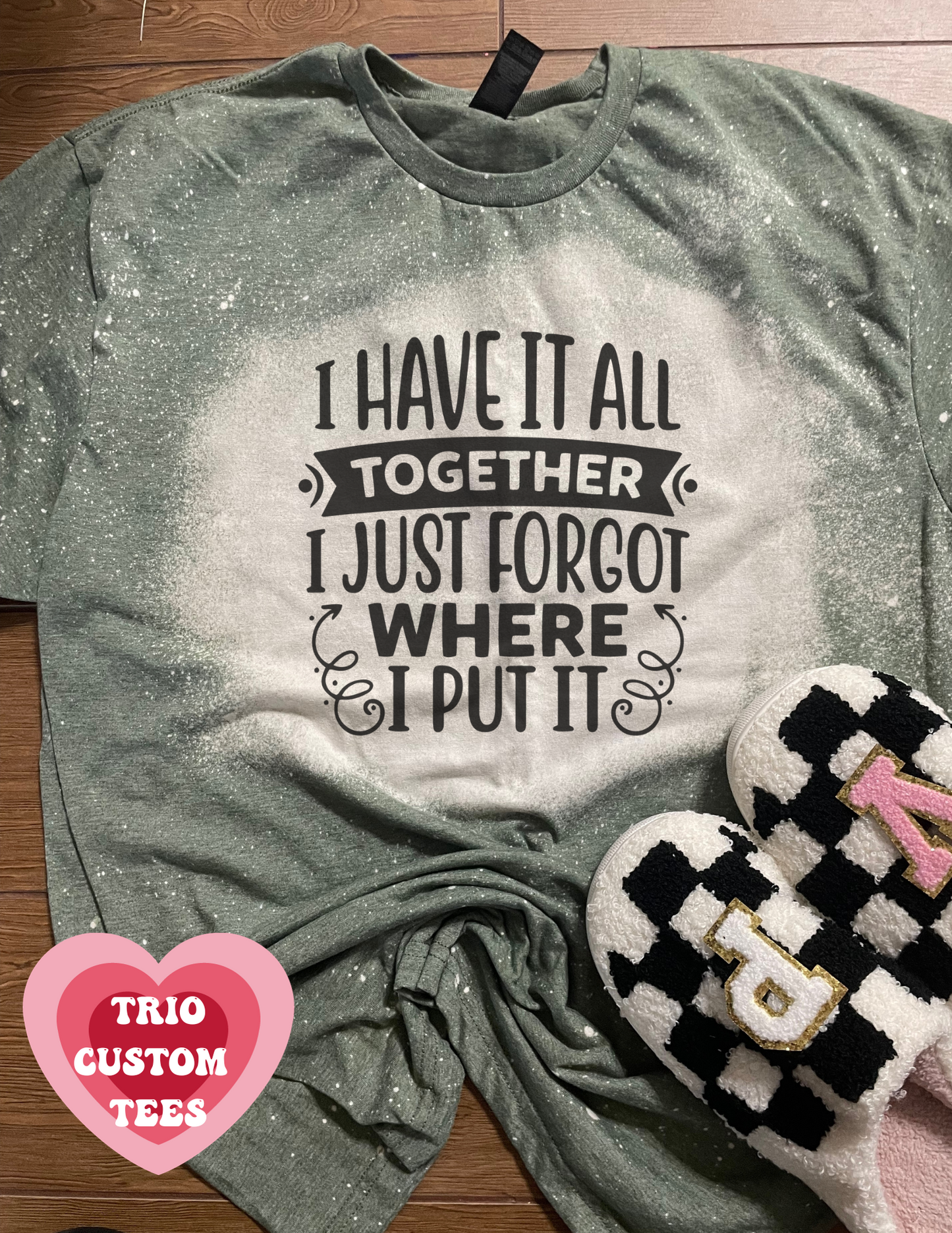 I Have It All Together I Just Forgot Where I  Put It Sarcasm Mom Brain Funny Shirt